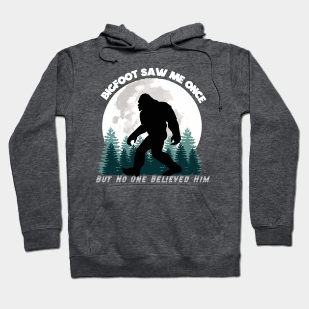 Bigfoot Saw Me Once, But No One Believed Him (White Lettering) Hoodie by marlarhouse